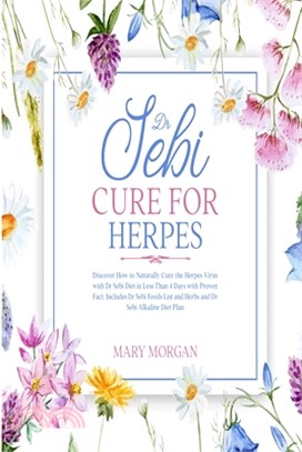 Dr Sebi: Dr Sebi Treatments and Cures - Dr Sebi Cure for Herpes. A Complete Guide on How to Naturally Reduce Risk of Disease wi