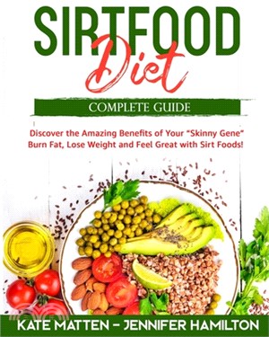 Sirtfood Diet: Discover the Amazing Benefits of "Sirt Foods". Burn Fat, Lose Weight and Feel Great with Carnivore, Vegetarian and Veg