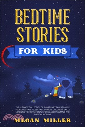 Bedtime Stories for Kids: The Ultimate Collection of Short Fairy Tales to Help Your Child Fall Asleep Fast. Improve Children's Skills Listening