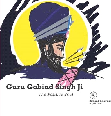 Guru Gobind Singh Ji - The Positive Soul