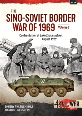 The Sino-Soviet Border War of 1969, Volume 2: Volume 2: Confrontation at Lake Zhalanashkol, August 1969