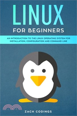 Linux for Beginners: An Introduction to the Linux Operating System for Installation, Configuration and Command Line.