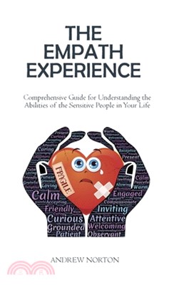 The Empath Experience: Comprehensive Guide for Understanding the Abilities of the Sensitive People in Your Life