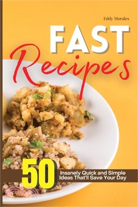 Fast Recipes: 50 Insanely Quick and Simple Ideas That'll Save Your Day