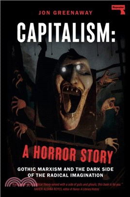 Capitalism, a Horror Story：Gothic Marxism and the Dark Side of the Radical Imagination