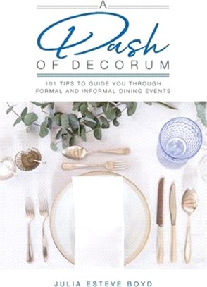 A Dash of Decorum: 101 Tips To Guide You Through Formal And Informal Dining Events