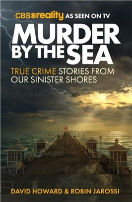 Murder by the Sea：True Crime Stories from our Sinister Shores