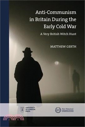 Anti-Communism in Britain During the Early Cold War: A Very British Witch-Hunt