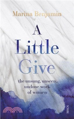 A Little Give：the unsung, unseen, undone work of women