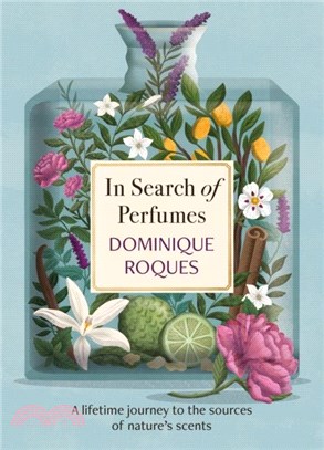 In Search of Perfumes：A lifetime journey to the sources of nature's scents