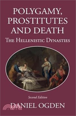 Polygamy, Prostitutes and Death: The Hellenistic Dynasties