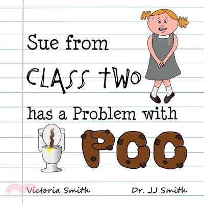 Sue From Class Two Has A Problem With Poo: The hilarious rhyming picture book that cleverly encourages children to use school toilets