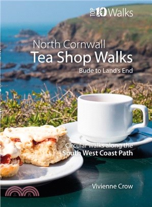 Tea Shop Walks: North Cornwall：Walks to wonderful tea shops along the South West Coast Path