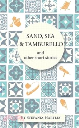 Sand, Sea and Tamburello: 10 humorous and heartwarming short stories for Summer