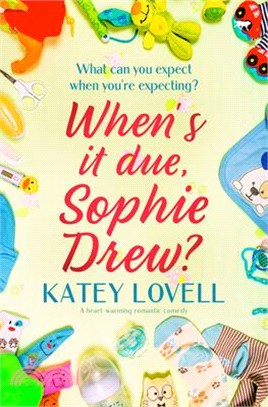 When's It Due Sophie Drew: a heart-warming romantic comedy