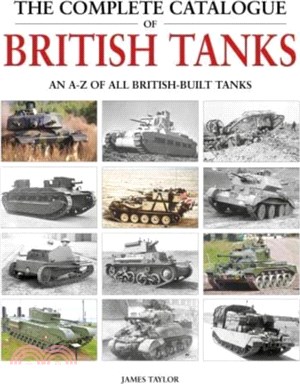 The Complete Catalogue of British Tanks: All British-Built Tanks from 1915 to the Present Day