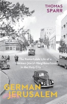 German Jerusalem：The Remarkable Life of a German-Jewish Neighbourhood in the Holy City