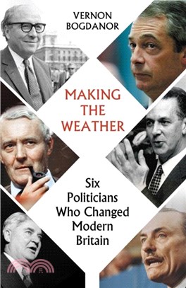 Making the Weather：Six Politicians Who Changed Modern Britain