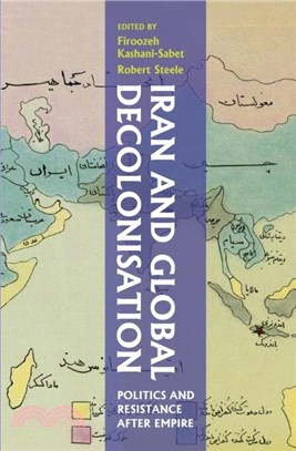 Iran and Global Decolonisation：Politics and Resistance After Empire