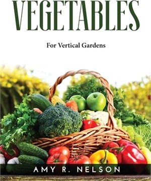 Vegetables: For Vertical Gardens