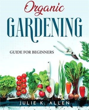 Organic Gardening: Guide for Beginners