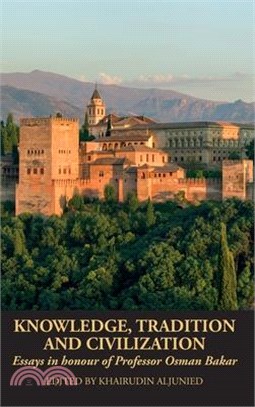 Knowledge, Tradition and Civilization: Essays in honour of Professor Osman Bakar