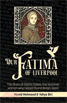 Our Fatima of Liverpool: The Story of Fatima Cates, the Victorian woman who helped found British Islam