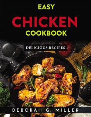 Easy Chicken Cookbook: Delicious Recipes