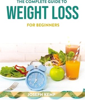 The Complete Guide to Weight Loss: For Beginners