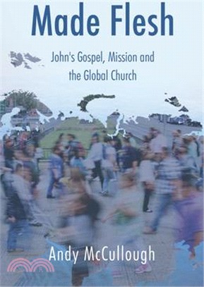 Made Flesh: John's Gospel, Mission and the Global Church