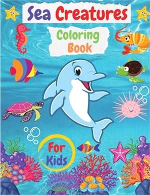 Sea Creatures Coloring Book For Kids: Sea LifeOcean Animals To Color In & Draw Activity Book For Young Boys & Girls