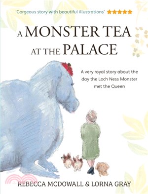 A Monster Tea at the Palace：the 'wonderful, heartwarming' tale of the day the Loch Ness Monster met the Queen, in a new chapter book edition