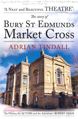 The story of Bury St Edmunds Market Cross：the history, the actors, and the architect Robert Adam