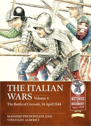 The Italian Wars: Volume 4 - The Battle of Ceresole, 14 April 1544