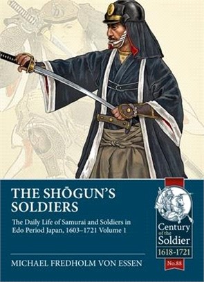 The Shogun's Soldiers: The Daily Life of Samurai and Soldiers in EDO Period Japan, 1603-1721