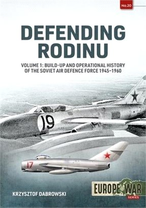 Defending Rodinu: Volume 1 - Build-Up and Operational History of the Soviet Air Defence Force, 1945-1960