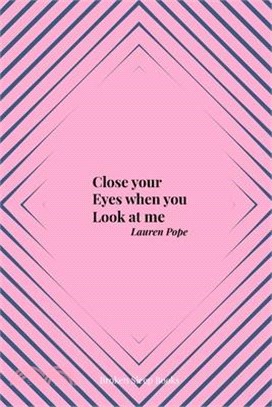 Close your Eyes when you Look at me