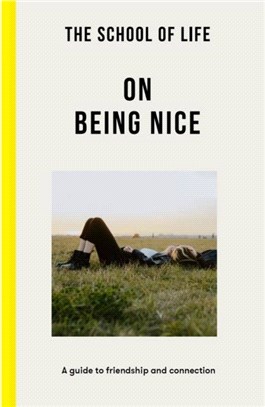 The School of Life: On Being Nice - a guide to friendship and connection