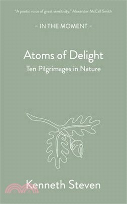Atoms of Delight: Ten Pilgrimages in Nature
