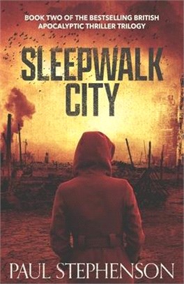 Sleepwalk City: Book two of the British apocalyptic thriller trilogy