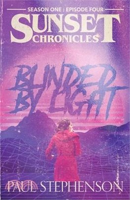 Blinded by Light: Season One, Episode Four of The Sunset Chronicles