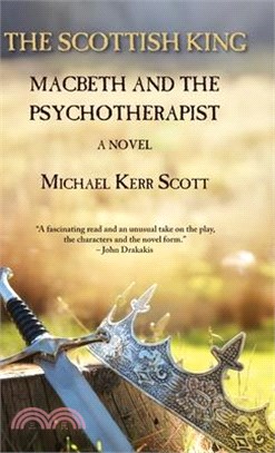 The Scottish King: Macbeth and the Psychotherapist - A Novel