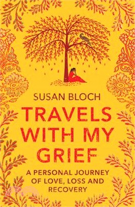 Travels with My Grief: A Personal Journey of Love, Loss and Recovery