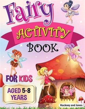 Fairy Activity Book for Kids aged 5-8 Years: Fairies colouring book for kids who love being creative. Activities also include draw your own fairy gard