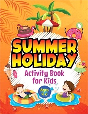 Summer Holiday Activity Book for Kids ages 4-8: Fun Puzzle Workbook for Girls & Boys. Includes Mazes, Word Searches, Arts and Crafts, Story Writing, D