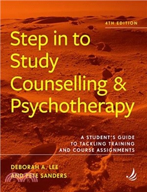 Step in to Study Counselling and Psychotherapy (4th edition)：A student's guide to tackling training and course assignments