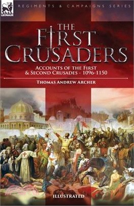 The First Crusaders: Accounts of the First and Second Crusades-1096-1150