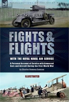 Fights & Flights with the Royal Naval Air Service: A Personal Account of Service with Armoured Cars and Aircraft During the First World War