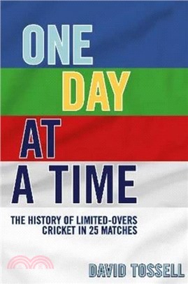 One Day at a Time：The History of Limited-Overs Cricket in 25 Matches