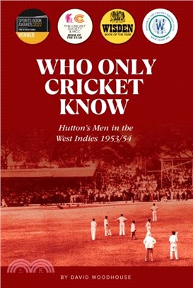 Who Only Cricket Know：Hutton's Men in the West Indies 1953/54